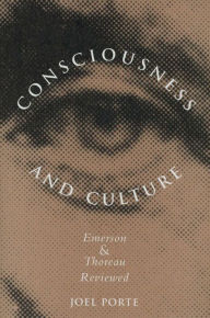 Title: Consciousness and Culture: Emerson and Thoreau Reviewed, Author: Joel Porte