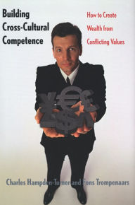 Title: Building Cross-Cultural Competence: How to Create Wealth from Conflicting Values, Author: Charles M. Hampden-Turner