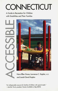 Title: Accessible Connecticut: A Guide to Recreation for Children with Disabilities and Their Families, Author: Nora Ellen Groce