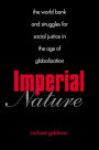 Imperial Nature: The World Bank and Struggles for Social Justice in the Age of Globalization