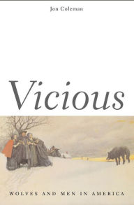 Title: Vicious: Wolves and Men in America, Author: Jon T. Coleman
