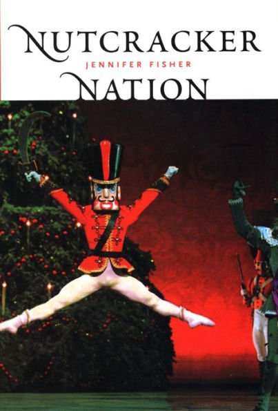 Nutcracker Nation: How an Old World Ballet Became a Christmas Tradition in the New World