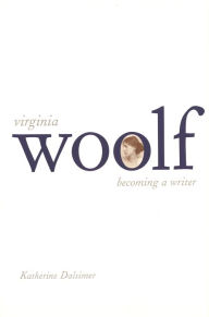 Title: Virginia Woolf: Becoming a Writer, Author: Katherine Dalsimer