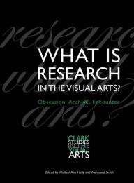 What Is Research in the Visual Arts?: Obsession, Archive, Encounter