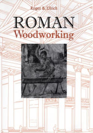 Title: Roman Woodworking, Author: Roger B. Ulrich