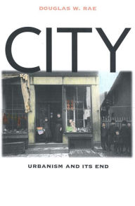 Title: City: Urbanism and Its End, Author: Douglas W. Rae