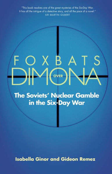 Foxbats Over Dimona: The Soviets' Nuclear Gamble in the Six-Day War