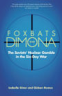 Foxbats Over Dimona: The Soviets' Nuclear Gamble in the Six-Day War