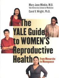 Title: The Yale Guide to Women's Reproductive Health: From Menarche to Menopause, Author: Mary Jane Minkin