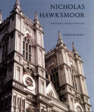 Title: Nicholas Hawksmoor: Rebuilding Ancient Wonders, Author: Vaughan Hart