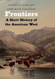 Frontiers: A Short History of the American West / Edition 1