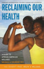 Reclaiming Our Health: A Guide to African American Wellness