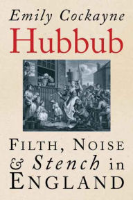 Hubbub: Filth, Noise, and Stench in England, 1600-1770 / Edition 1