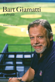 Title: Bart Giamatti: A Profile, Author: Robert P. Moncreiff