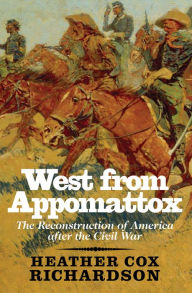 Title: West from Appomattox: The Reconstruction of America after the Civil War, Author: Heather Cox Richardson