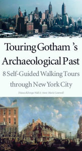 Title: Touring Gotham's Archaeological Past: 8 Self-guided Walking Tours Through New York City, Author: Diana diZerega Wall