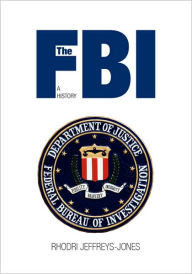 Title: The FBI: A History, Author: Rhodri Jeffreys-Jones