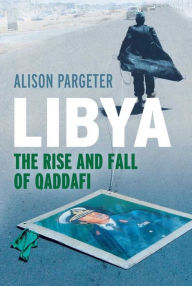Title: Libya: The Rise and Fall of Qaddafi, Author: Alison Pargeter