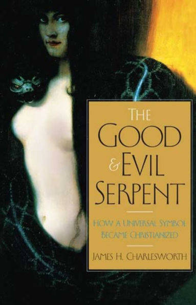 The Good and Evil Serpent: How a Universal Symbol Became Christianized