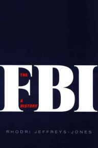 Title: The FBI: A History, Author: Rhodri Jeffreys-Jones