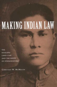 Title: Making Indian Law: The Hualapai Land Case and the Birth of Ethnohistory, Author: Christian W. McMillen