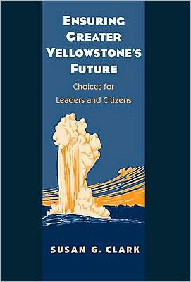 Ensuring Greater Yellowstone's Future: Choices for Leaders and Citizens