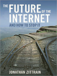 Title: The Future of the Internet: And How to Stop It, Author: Jonathan Zittrain