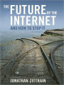 The Future of the Internet: And How to Stop It