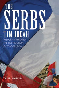 Title: The Serbs: History, Myth and the Destruction of Yugoslavia, Author: Tim Judah