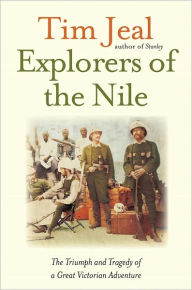 Explorers of the Nile: The Triumph and Tragedy of a Great Victorian Adventure