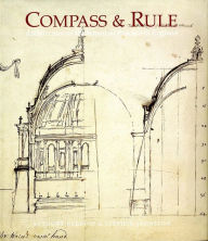 Title: Compass and Rule: Architecture as Mathematical Practice in England 1500-1750, Author: Anthony Gerbino