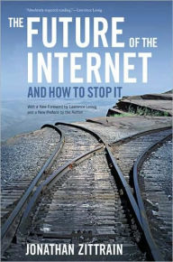 Title: The Future of the Internet: And How to Stop It, Author: Jonathan Zittrain