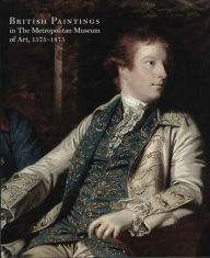 British Paintings in The Metropolitan Museum of Art, 1575-1875