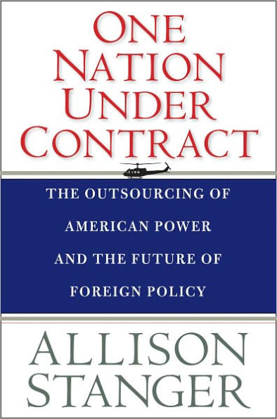 One Nation under Contract: The Outsourcing of American Power and the Future of Foreign Policy