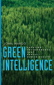 Title: Green Intelligence: Creating Environments That Protect Human Health, Author: John Wargo