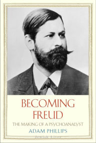 Becoming Freud: The Making of a Psychoanalyst