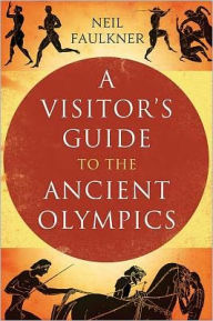 Title: A Visitor's Guide to the Ancient Olympics, Author: Neil Faulkner