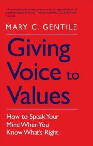 Title: Giving Voice to Values: How to Speak Your Mind When You Know What's Right, Author: Mary C. Gentile