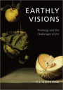 Earthly Visions: Theology and the Challenges of Art