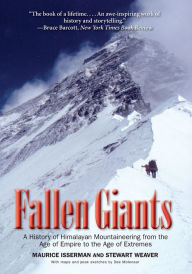 Title: Fallen Giants: A History of Himalayan Mountaineering from the Age of Empire to the Age of Extremes, Author: Maurice Isserman