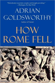 Title: How Rome Fell: Death of a Superpower, Author: Adrian Goldsworthy