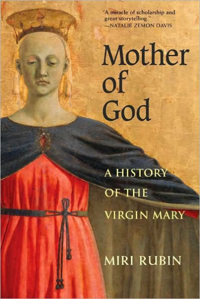 Mother of God: A History of the Virgin Mary