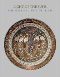 Title: Light of the Sufis: The Mystical Arts of Islam, Author: Ladan Akbarnia