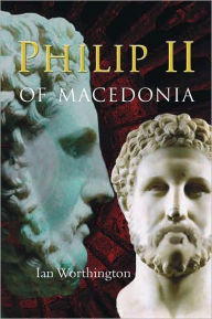 Title: Philip II of Macedonia, Author: Ian Worthington
