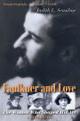 Faulkner and Love: The Women Who Shaped His Art, A Biography