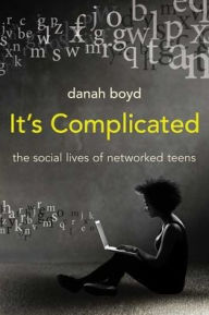 Title: It's Complicated: The Social Lives of Networked Teens, Author: danah boyd