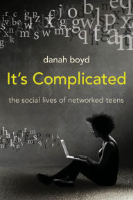 Title: It's Complicated: The Social Lives of Networked Teens, Author: Danah Boyd