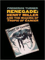 Renegade: Henry Miller and the Making of 