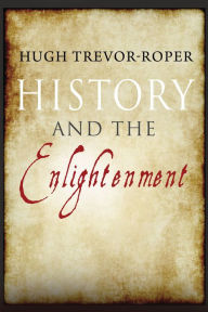 Title: History and the Enlightenment, Author: Hugh Trevor-Roper