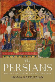 Title: The Persians: Ancient, Mediaeval and Modern Iran, Author: Homa Katouzian